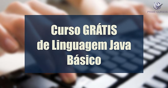Curso Grátis de Linguagem Java Básico Curso Grátis de Linguagem Java Básico