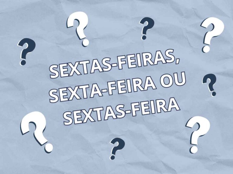 Como escrever sextas-feiras, sexta-feira ou sextas-feira?
