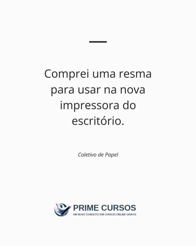 Exemplo de frase: Comprei uma resma para usar na nova impressora do escritório.