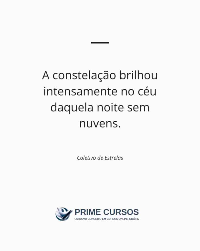Exemplo de frase: A constelação brilhou intensamente no céu daquela noite sem nuvens.